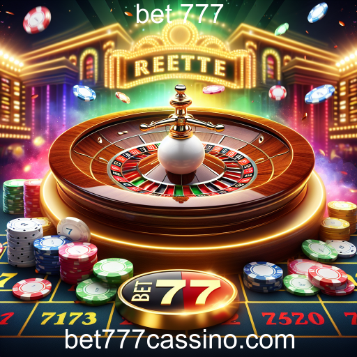 Descubra a Emoção da Roleta no Bet 777